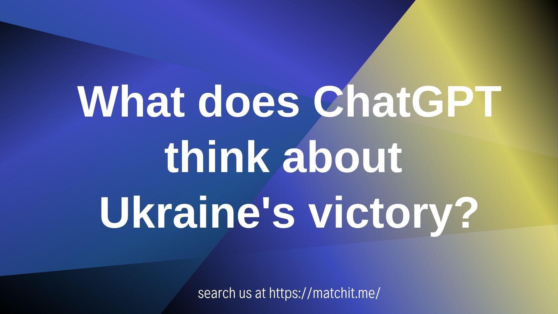 what-does-chat-gpt-think-about-ukraine-s-victory