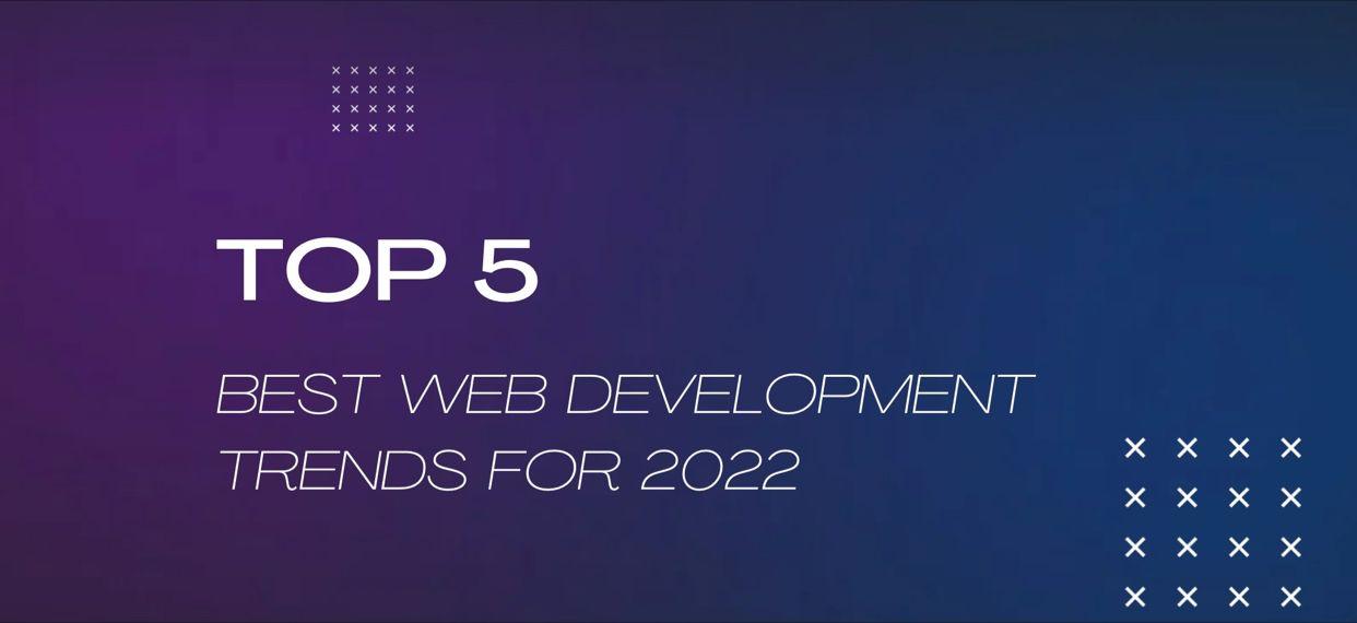 TOP 5 best web development trends for 2022🔥
