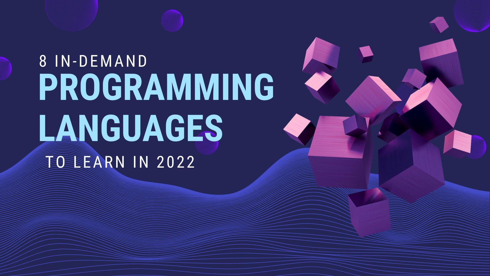 8 In-Demand Programming Languages to Learn in 2022