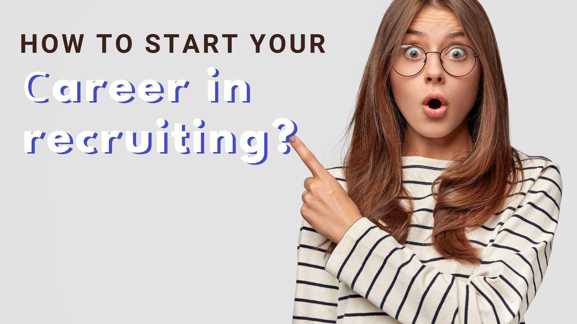 How to start your career in recruiting?