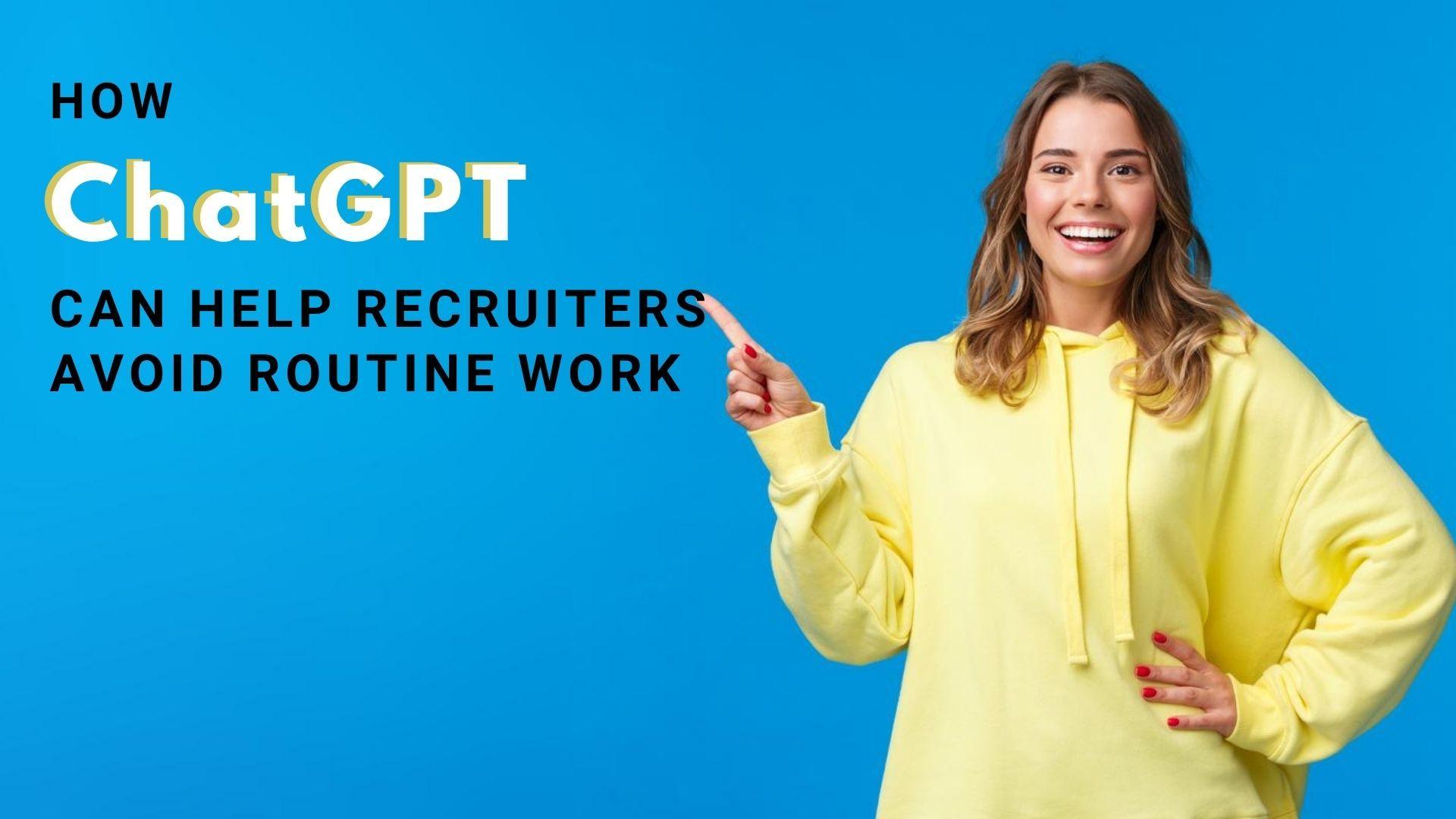 How can chatGPT help recruiters avoid boring, routine work?