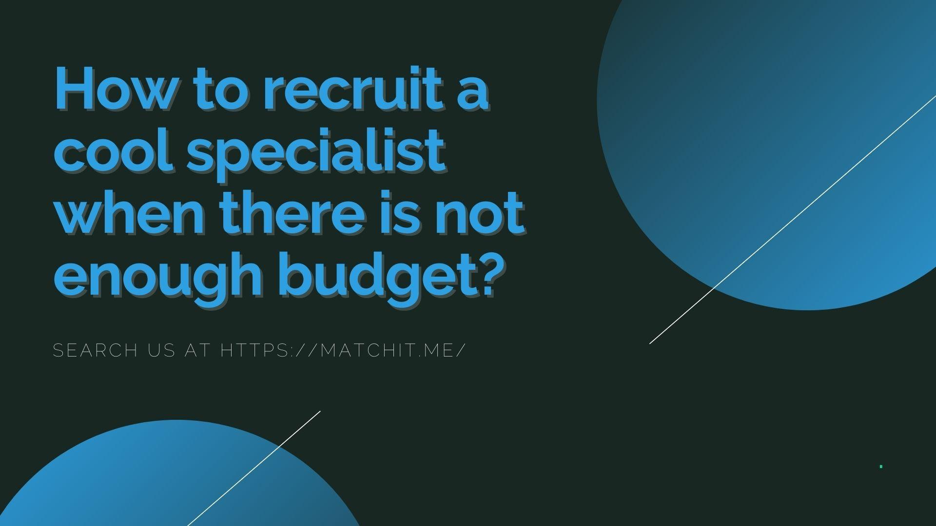 How-to-recruit-a-cool-specialist-when-there-is-not-enough-budget